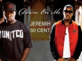 Jeremih feat 50 Cent down on me 