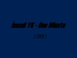 İsmail YK-One Minute(2011)