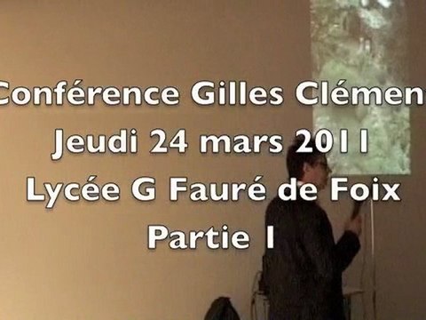 Conférence de Gilles Clément (paysagiste) le 24 03 2011 au lycée Gabriel Fauré de Foix - partie 1