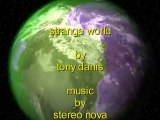 STRANGE WORLD ! video / by tony danis/music by stereo nova!