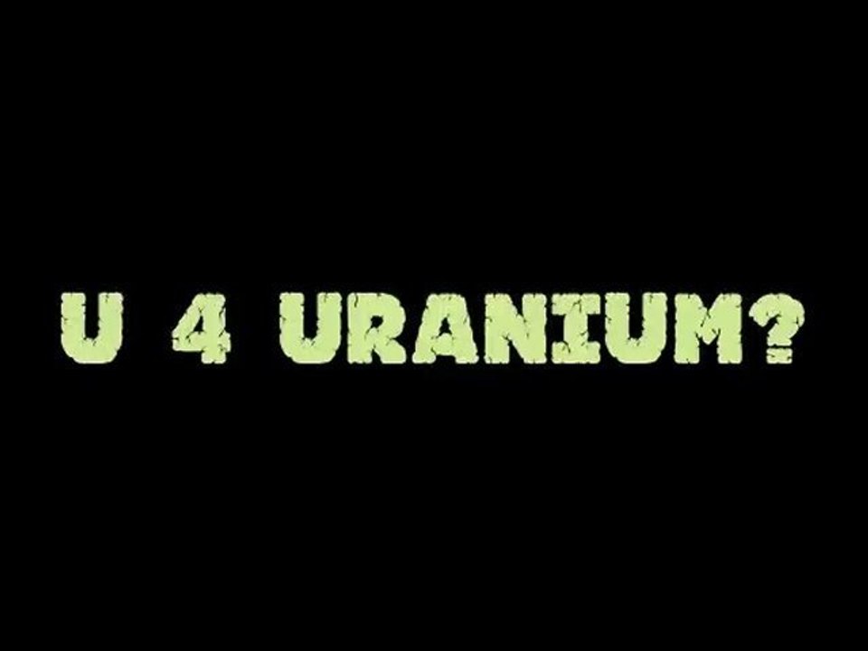 U 4 Uranium? (trailer)