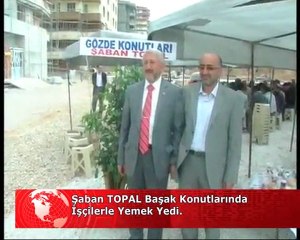 ŞABAN TOPAL BAŞAK KONUTLARINDA İŞÇİLERLE  YEMEK YEDİ…. İZLE