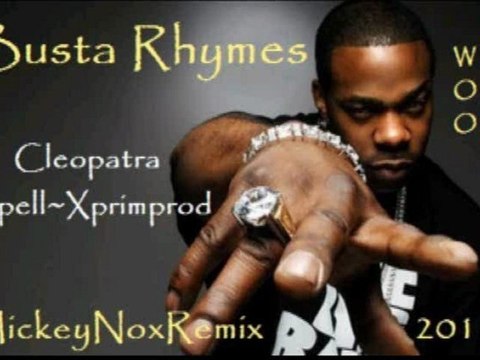 Busta Rhymes - Woo Hah / Cleopatra Mix 2011 (Spell / Xprimprod - Remix By MickeyNox)