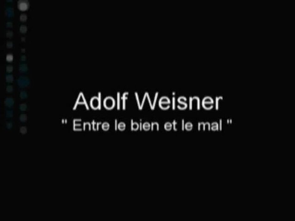 Adolf weisner " entre le bien et le mal " Partie 1