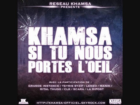 KHAMSA SI TU NOUS PORTES L'OEIL ( Grande instance, Tetris syzif, Lenzo, Manik, Rital thugg, Clk, La ripost, Scara )