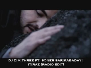DJ DIMITHREE FT. SONER SARIKABADAYI - ITIRAZ (RADIO EDIT)