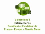 3 questions à Patrice Hernu, Président et Fondateur de France - Europe - Planète Bleue