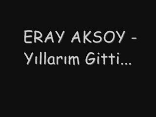 Eray Aksoy - Yıllarım Gitti