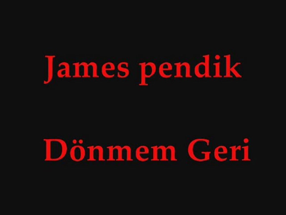 James pendik ~ Dönmem Geri