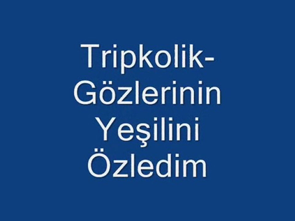 Tripkolik-Gözlerinin Yeşilini Özledim