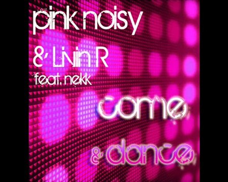 Pink Noisy & Livin R ft Nekk - Come & Dance (Osborn, Reyes & Francoual)