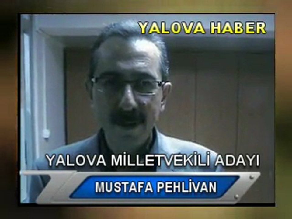MUSTAFA PEHLİVAN, AK PARTİ YALOVA MİLLETVEKİLİ ADAYI