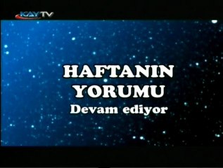 11 NİSAN 2011 KAYTV HAFTANIN YORUMU 3. BÖLÜM