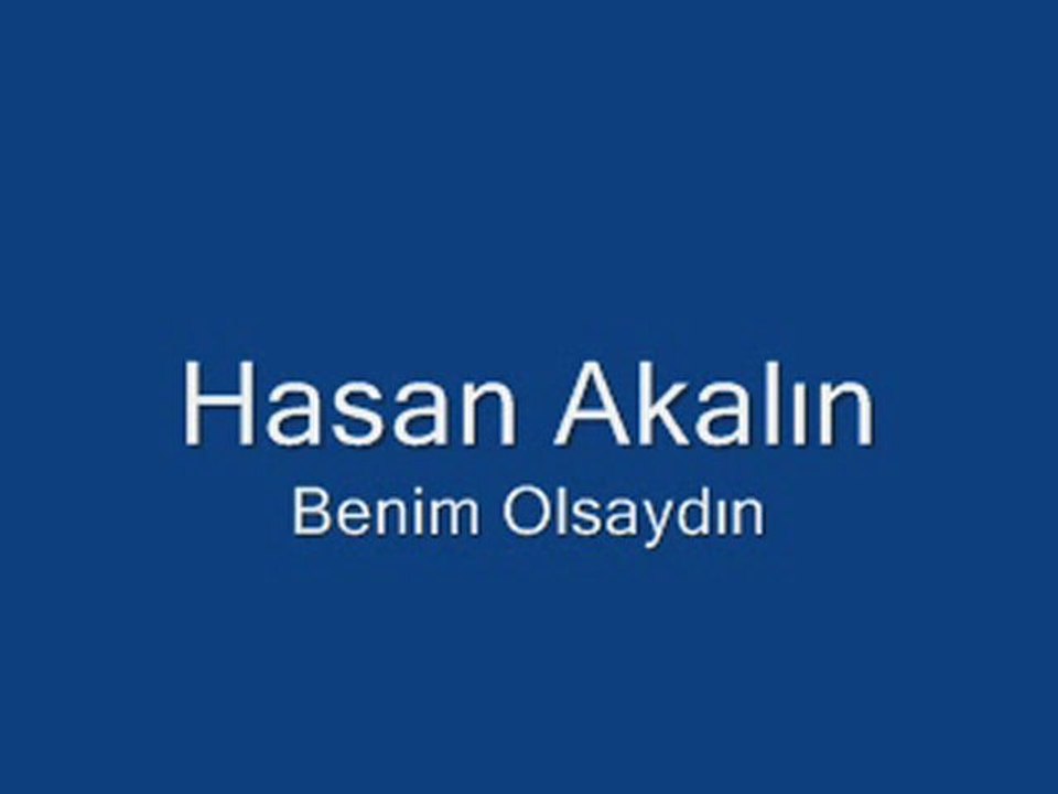 Hasan Akalın (Benim Olsaydın)