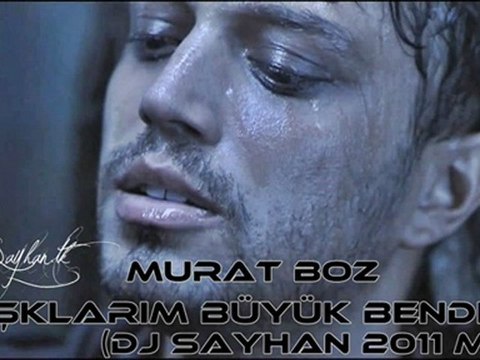 Murat Boz - Aşklarım Büyük Benden (DJ Sayhan # 2011 Mix)