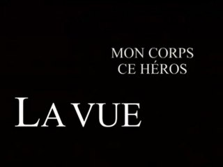 Mon corps ce héros : La vue - 01/03