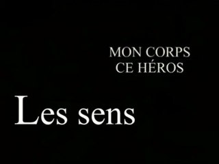 Mon corps ce héros : Les sens - 01/03