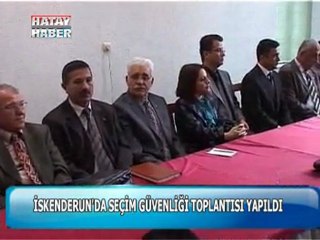 iskenderun seçim güvenliği toplantısı yapıldı