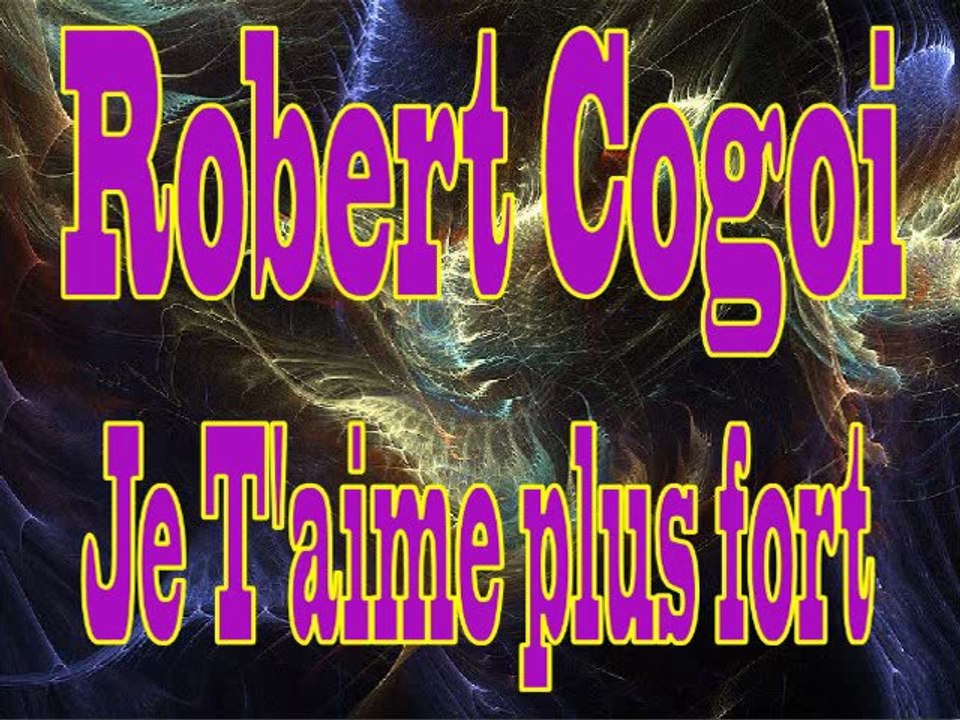 Robert Cogoi - Je t'aime plus fort