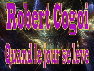 Robert Cogoi - Quand le jour se lève