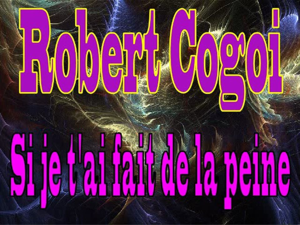 Robert Cogoi - Si je t'ai fait de la peine