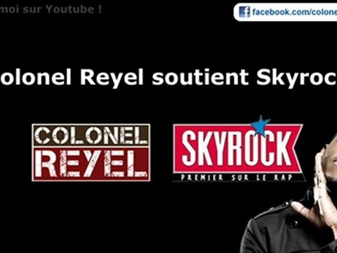 Colonel Reyel - Celui qui soutient Skyrock - Officiel