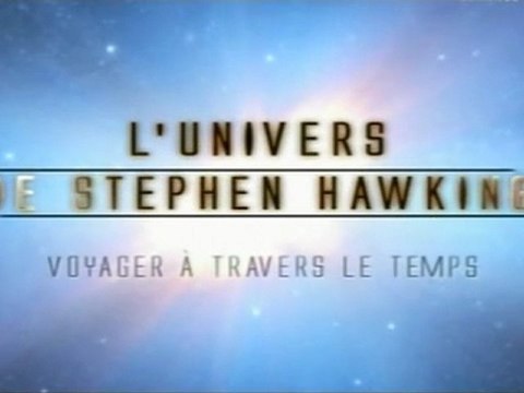 L'univers de Stephen Hawking - Voyager à travers le temps (part3)