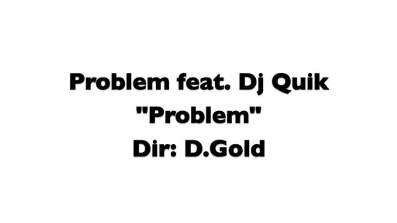 Problem feat DJ Quik "Problem"