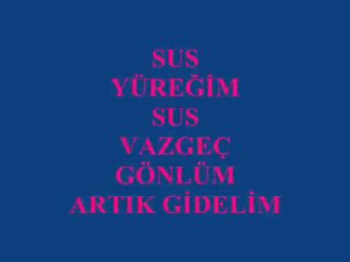 Sus Yüreğim Sus Vazgeç Gönlüm Vazgeç (Benden Sana Hatıram Olsun)