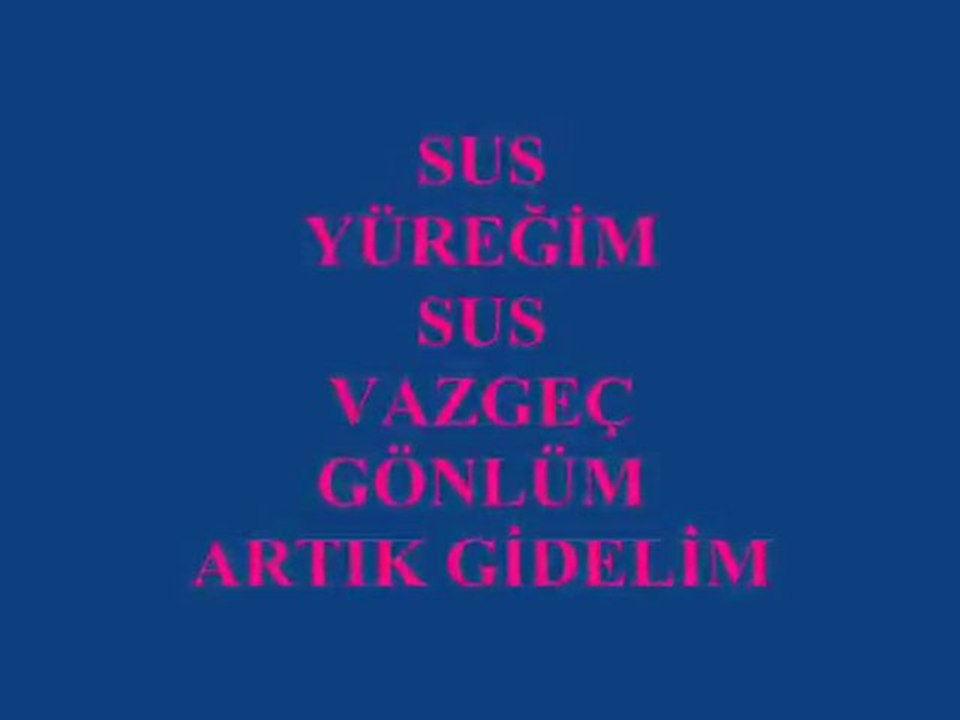 Sus Yüreğim Sus Vazgeç Gönlüm Vazgeç (Benden Sana Hatıram Olsun)