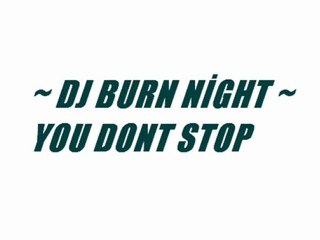 Dj Burn Nıght - You Dont Stop