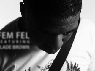 FEM FEL ft Blade Brown -  Put It In a Bag