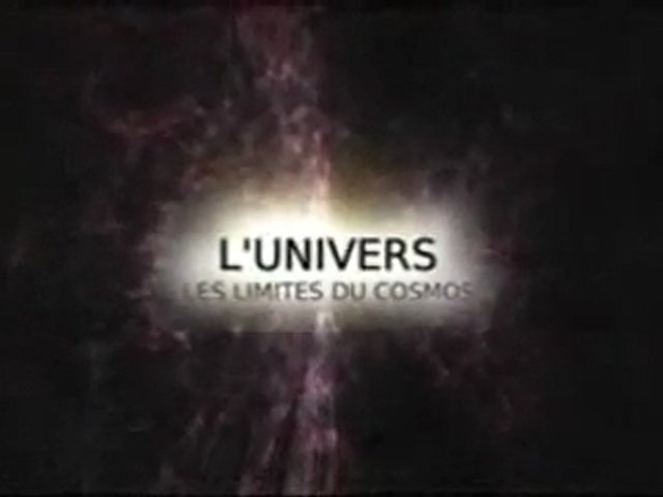 L'Univers , Les Limites Du Cosmos 1/4