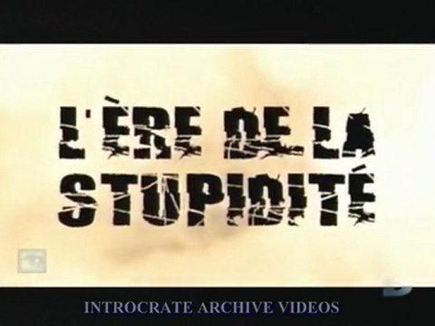 l'Ère de la Stupidité, [première partie] - 1 de 3