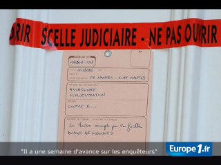 "Il a une semaine d’avance sur les enquêteurs"