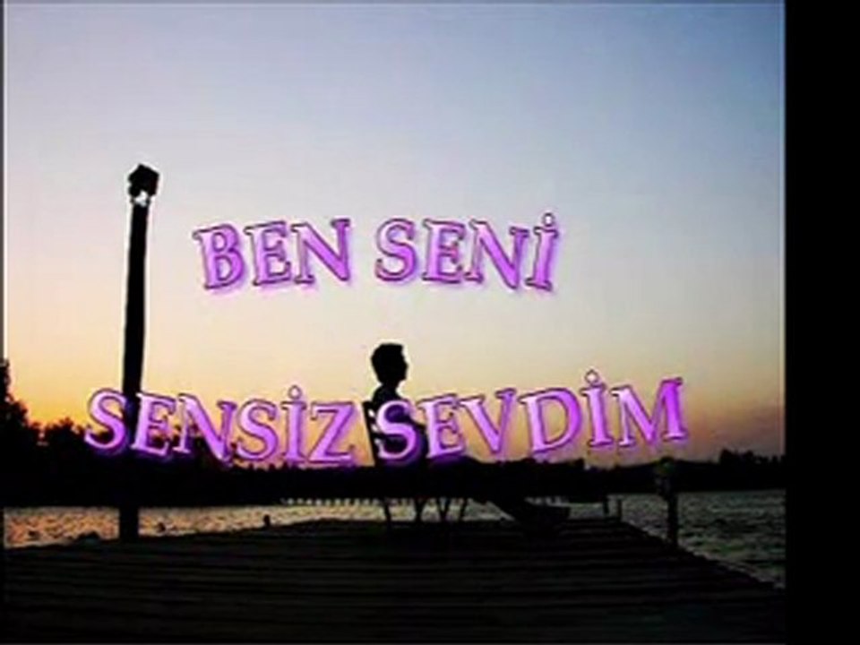 BEN SENİ SENSİZ SEVDİM