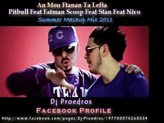 下载视频: An Mou Ftanan Ta Lefta  (Pitbull Feat Fatman Scoop Feat Stan Feat Nivo) Summer Mashup Mix 2011 Dj Proedros