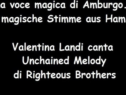 Unchained Melody di Righteous Brothers cantata da Valentina Landi ...La voce magica di Amburgo - Die magische Stimme aus Hamburg