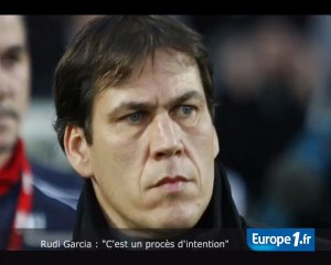 Rudi Garcia : "C'est un procès d'intention"