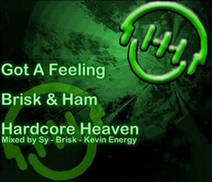 Brisk&Ham - Got A Feeling - Hardcore Heaven
