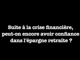 Neuvième enquête du Cercle - Crise Financière et épargne retraite