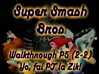 WT Super Smash Bros - P5 (2-2) - Yo! Fai PT la Zik!