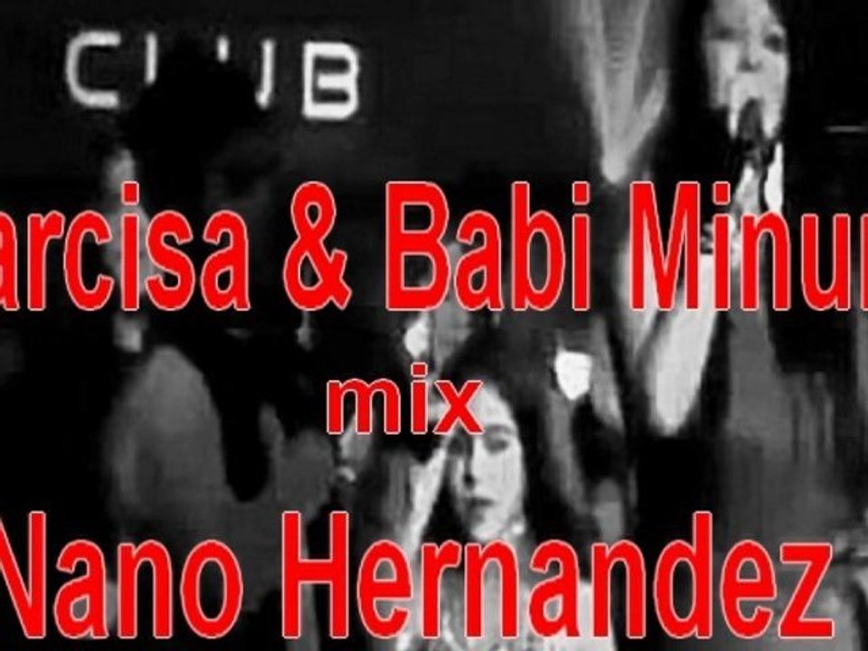 Narcisa & Babi minune mix Nano Hernandez  2011