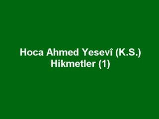 Hoca Ahmed Yesevî (K.S.) - Hikmetler (1)