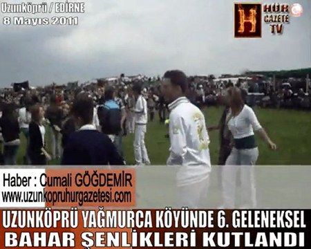 Uzunköprü Yağmurca Köyünde 6. Geleneksel Bahar Şenlikleri Kutlandı 8 mayıs 2011