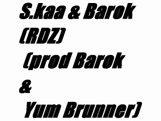 S.kaa & Barok (RDZ) (prod Barok & Yum Brunner)