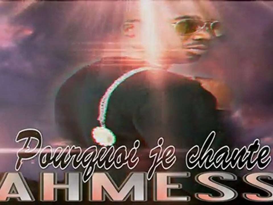 Ahmess Pourquoi je chante