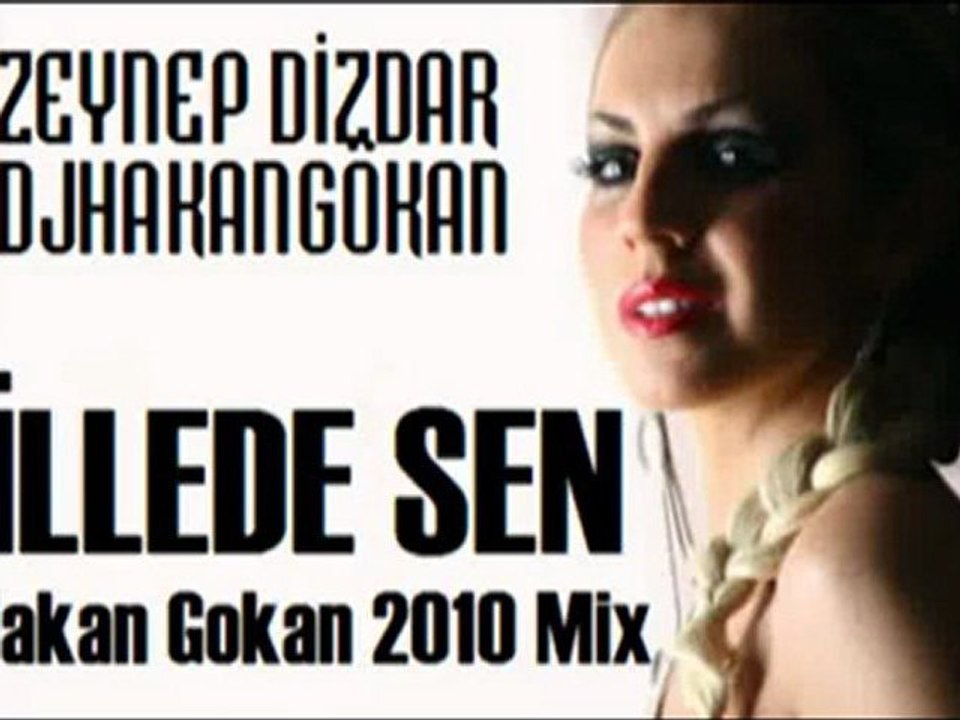 Zeynep Dizdar - İllede Sen (Hakan Gokan 2010 Mix) Videosu İzle