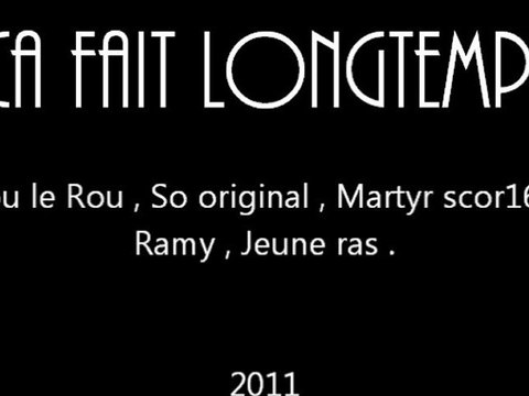 Ca fait longtemps ( Rou le Rou / So Originale / Martyr Scor16 / Ramy / Jeune Ras )