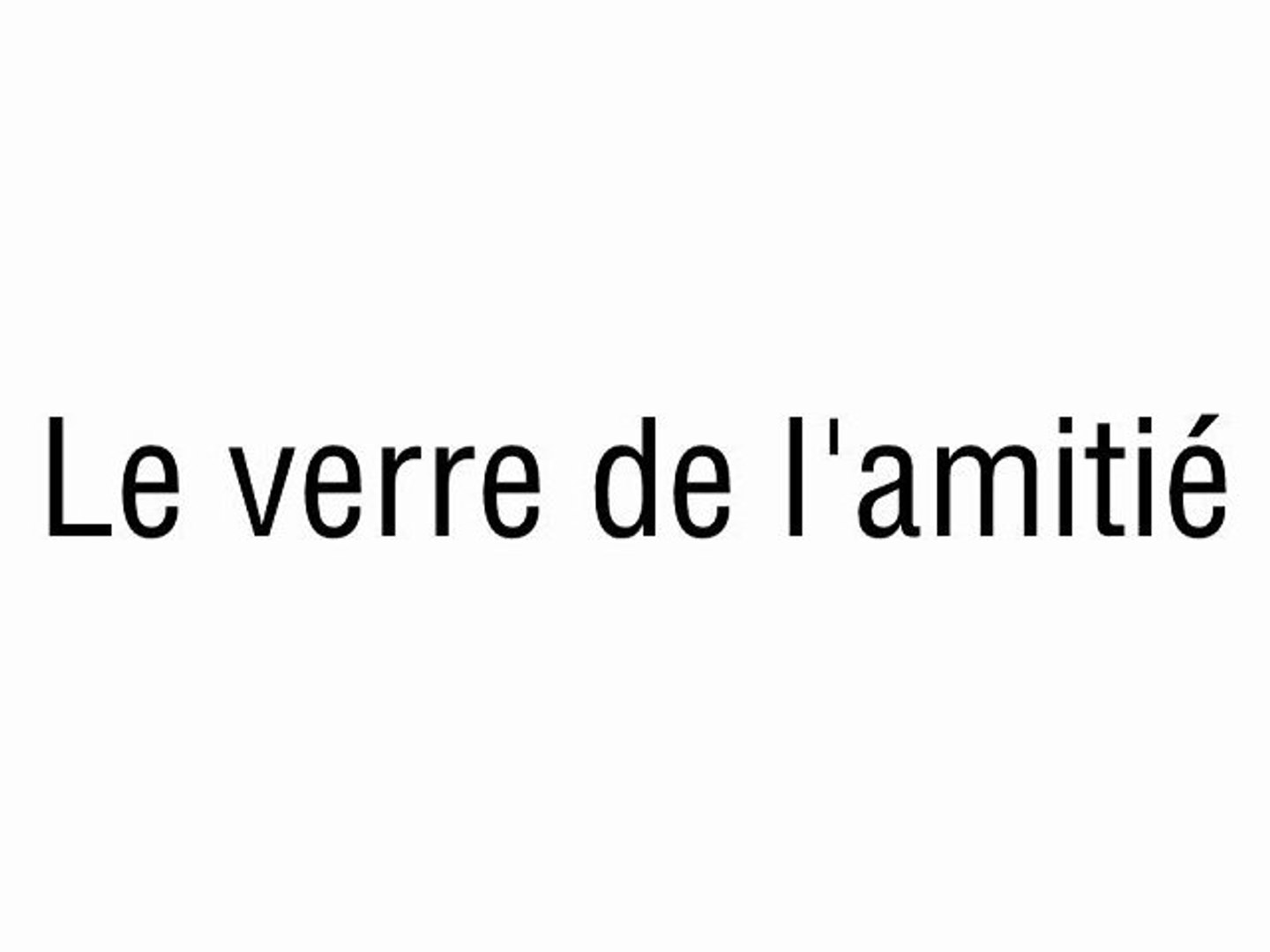 Le Verre De L Amitie Video Dailymotion